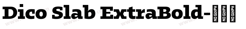 Dico Slab ExtraBold字体转换 Dico Slab ExtraBold字体转换
